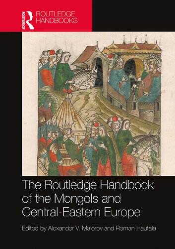 The Routledge Handbook Of The Mongols And Centraleastern Europe Political Economic And Cultural Relations A V Maiorov Roman Hautala