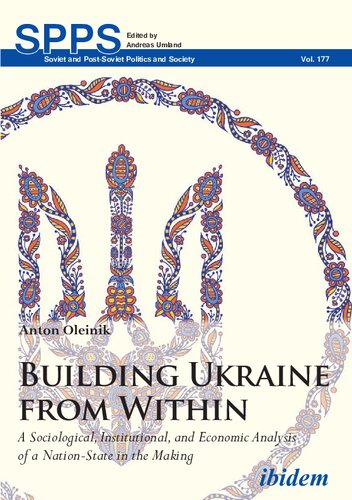 Building Ukraine From Within A Sociological Institutional And Economic Analysis Of A Nationstate In The Making Anton Oleinik