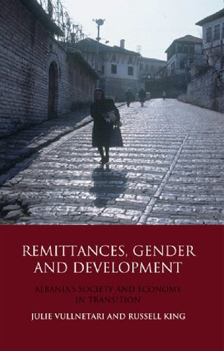Remittances Gender And Development Albanias Society And Economy In Transition 1st Edition Julie Vullnetari