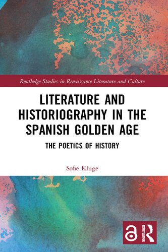Literature And Historiography In The Spanish Golden Age The Poetics Of History 1st Sofie Kluge