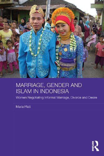 Marriage Gender And Islam In Indonesia Women Negotiating Informal Marriage Divorce And Desire 1st Edition Maria Platt