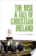 The Rise And Fall Of Christian Ireland Gribben Crawford