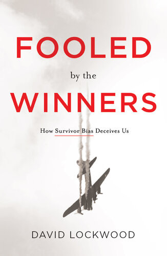 Fooled By The Winners How Survivor Bias Deceives Us David Lockwood