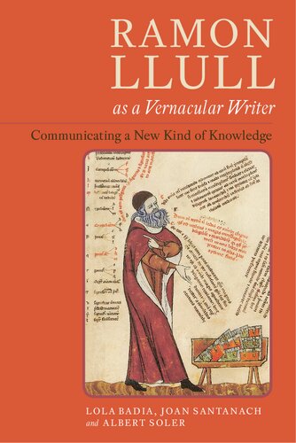 Ramon Llull As A Vernacular Writer Communicating A New Kind Of Knowledge Lola Badia