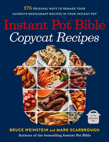 Instant Pot Bible Copycat Recipes 175 Original Ways To Remake Your Favorite Restaurant Recipes In Your Instant Pot Bruce Weinstein