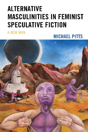 Alternative Masculinities In Feminist Speculative Fiction A New Man Michael Pitts