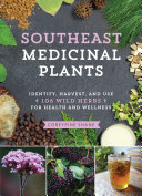 Southeast Medicinal Plants Identify Gather And Use 106 Wild Herbs For Health And Wellness Coreypine Shane