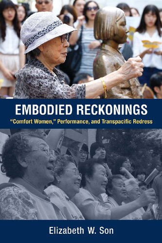 Embodied Reckonings Comfort Women Performance And Transpacific Redress Elizabeth W Son