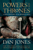 Powers And Thrones A New History Of The Middle Ages Dan Jones