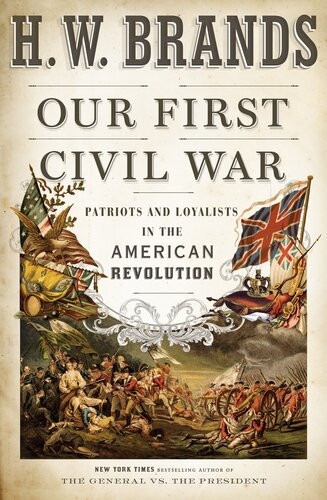 Our First Civil War Patriots And Loyalists In The American Revolution Brands