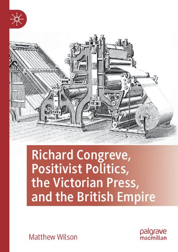 Richard Congreve Positivist Politics The Victorian Press And The British Empire Wilson