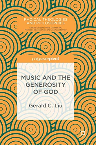 Music And The Generosity Of God 1st Ed 2017 Gerald C Liu