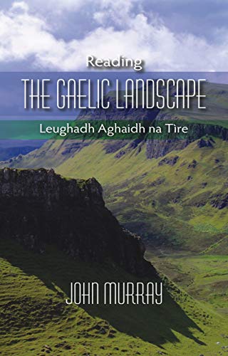 Reading The Gaelic Landscape Leughadh Aghaidh Na Tire John Murray