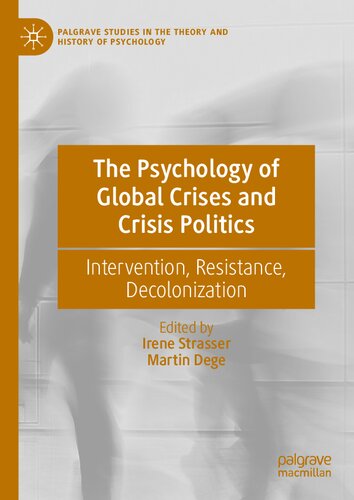 The Psychology Of Global Crises And Crisis Politics Intervention Resistance Decolonization Irene Strasser