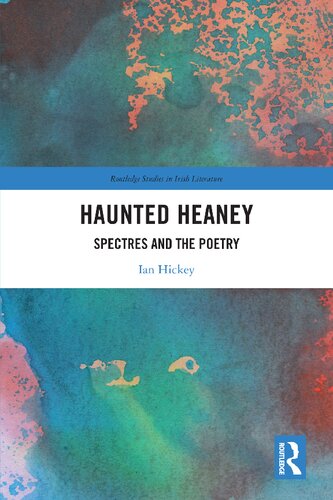 Haunted Heaney Spectres And The Poetry 1st Edition Ian Hickey