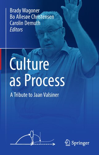 Culture As Process A Tribute To Jaan Valsiner 2021th Edition Brady Wagoner