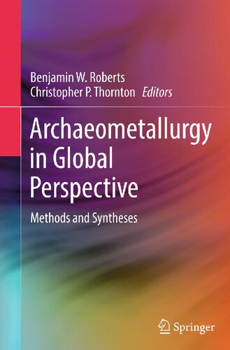Archaeometallurgy In Global Perspective Benjamin W Roberts Christopher P Thornton