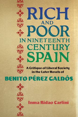 Rich And Poor In Nineteenthcentury Spain A Critique Of Liberal Society In The Later Novels Of Benito Prez Galds Inma Ridao Carlini