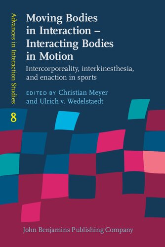 Moving Bodies In Interaction Interacting Bodies In Motion Intercorporeality Interkinesthesia And Enaction In Sports Christian Meyer Editor