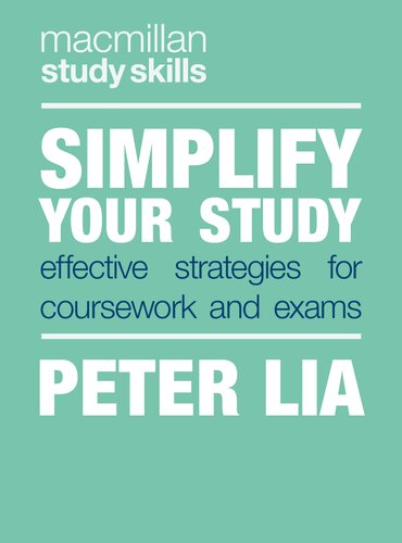 Simplify Your Study Effective Strategies For Coursework And Exams 1st Ed 2020 Peter Lia
