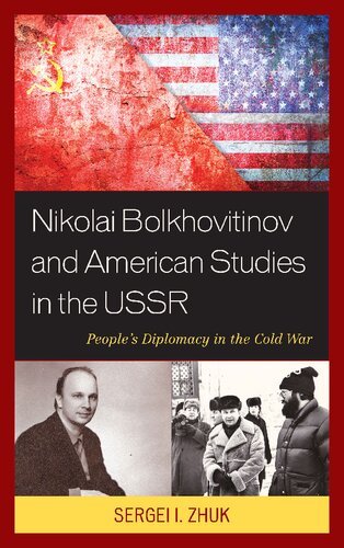 Nikolai Bolkhovitinov And American Studies In The Ussr Peoples Diplomacy In The Cold War Sergei I Zhuk