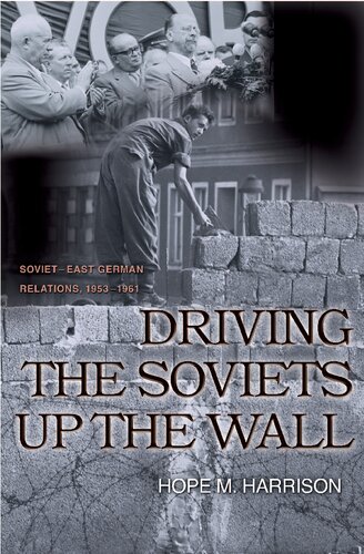 Driving The Soviets Up The Wall Sovieteast German Relations 19531961 Hope M Harrison