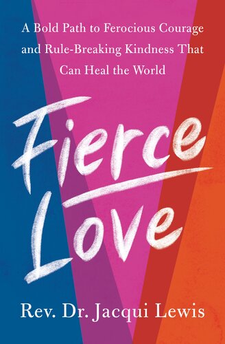 Fierce Love A Bold Path To Ferocious Courage And Rulebreaking Kindness That Can Heal The World Dr Jacqui Lewis
