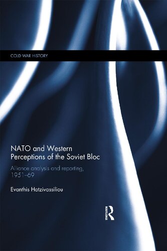 Nato And Western Perceptions Of The Soviet Bloc Alliance Analysis And Reporting 195169 1st Evanthis Hatzivassiliou