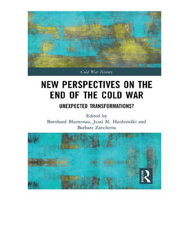 New Perspectives On The End Of The Cold War Unexpected Transformations Bernhard Blumenau Jussi M Hanhimaki Barbara Zanchetta