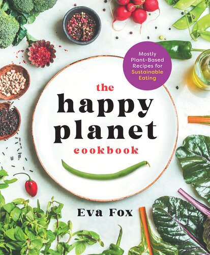 The Happy Planet Cookbook Mostly Plantbased Recipes For Sustainable Eating Eva Fox