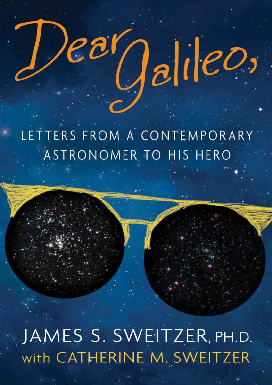 Dear Galileo Letters From A Contemporary Astronomer To His Hero James Sweitzer
