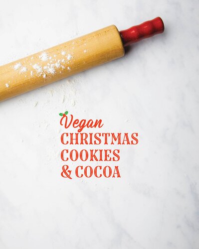Vegan Christmas Cookies Cocoa Holiday Treats And Warm Winter Drinks All Astonishingly Egg And Dairyfree Expanded Audrey Dunham