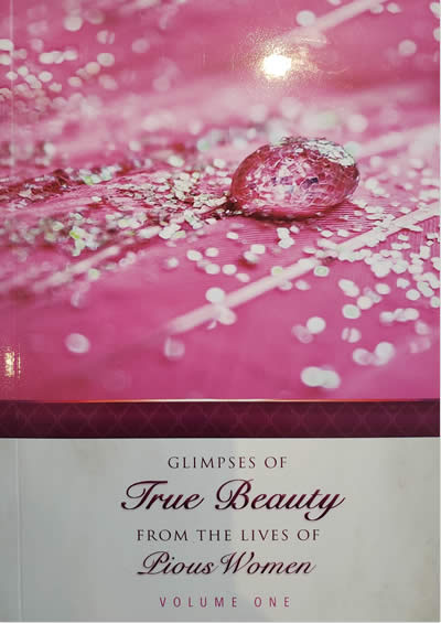 Glimpses Of True Beauty From The Lives Of Pious Women Vol1 First Edition Uswatul Muslimah