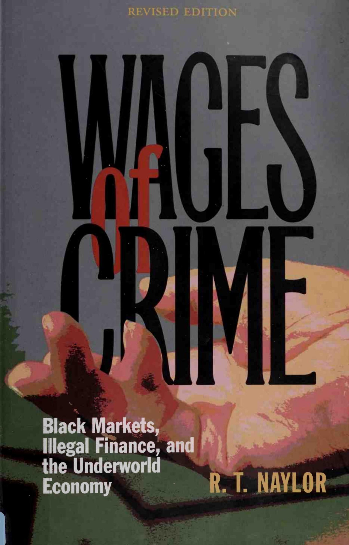 Wages Of Crime Black Markets Illegal Finance And The Underworld Economy R T Naylor