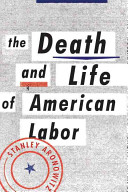 The Death And Life Of American Labor Toward A New Workers Movement Reprint Aronowitz