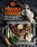 The Provider Cookbook Fish And Game Recipes For Eating Wild And Living Off The Land Belding