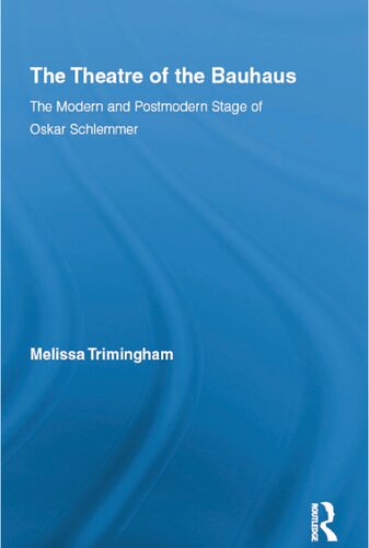 The Theatre Of The Bauhaus The Modern And Postmodern Stage Of Oskar Schlemmer 1st Edition Melissa Trimingham