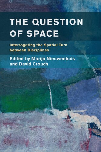 The Question Of Space Interrogating The Spatial Turn Between Disciplines Illustrated Marijn Nieuwenhuis Editor