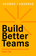 Build Better Teams Creating Winning Teams In The Digital Age George Karseras