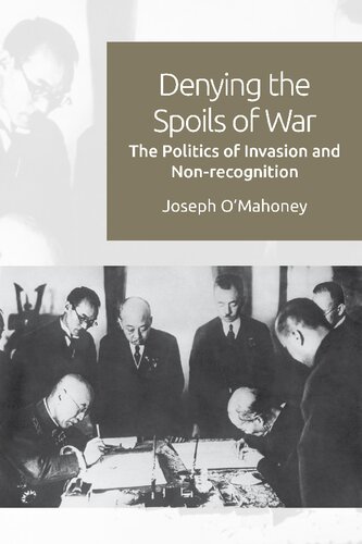 Denying The Spoils Of War The Politics Of Invasion And Nonrecognition 1st Edition Joseph Omahoney