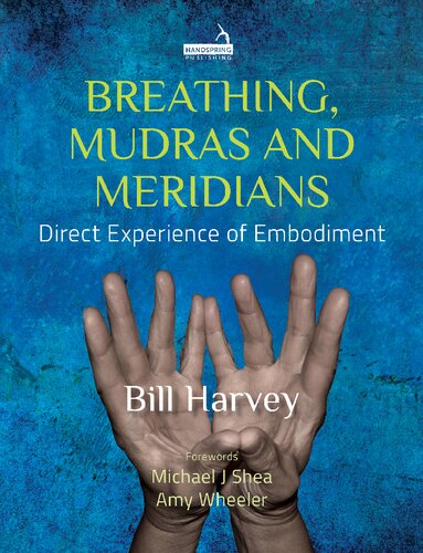 Breathing Mudras And Meridians Direct Experience Of Embodiment Harvey