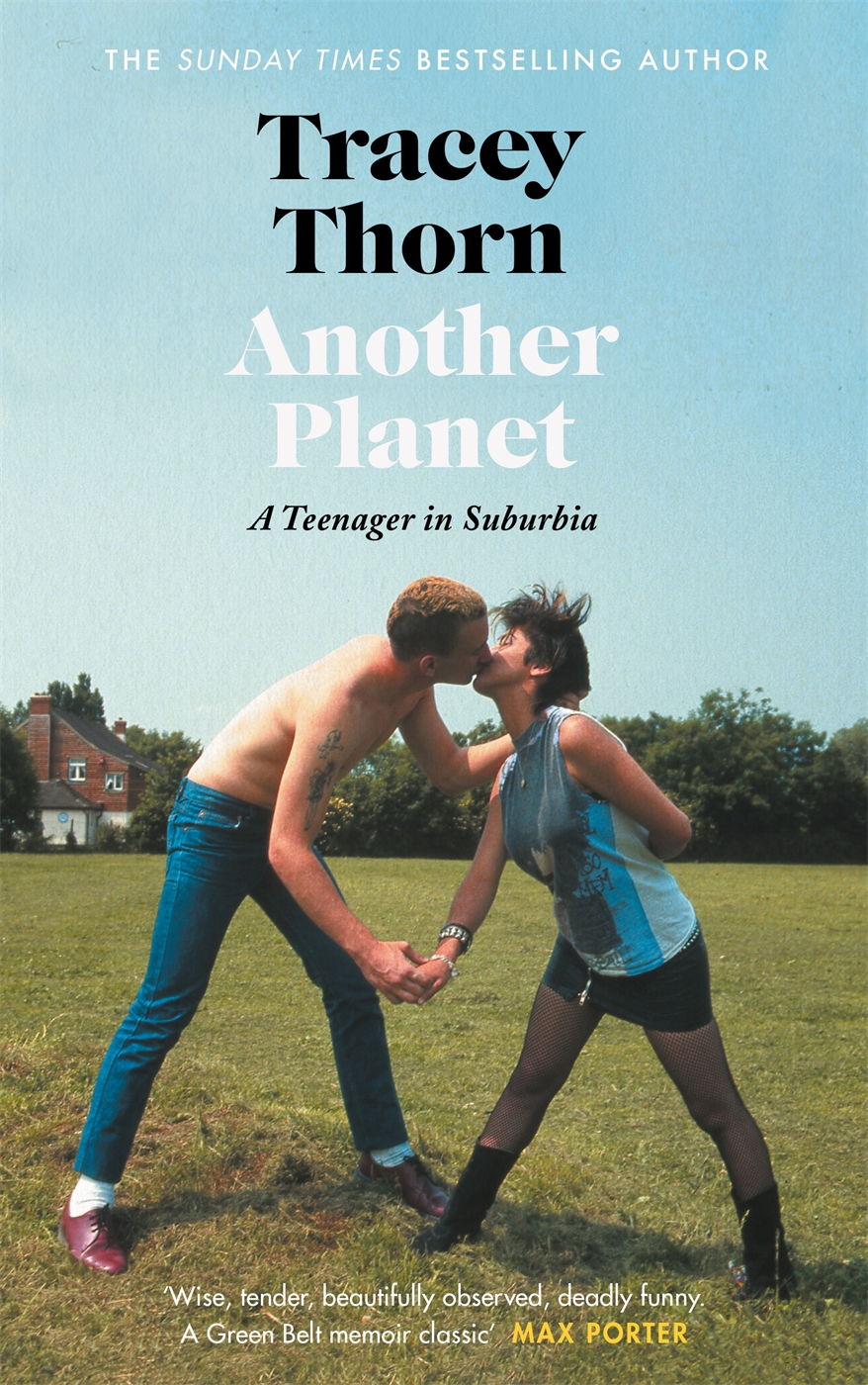 Another Planet A Teenager In Suburbia Tracey Thorn
