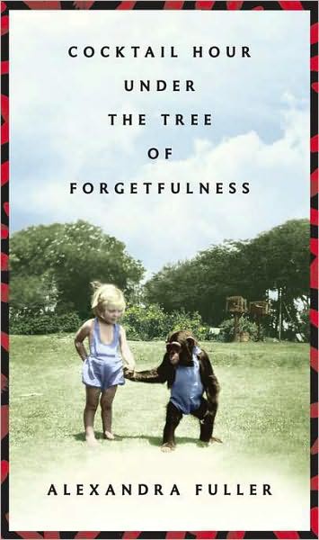 Cocktail Hour Under The Tree Of Forgetfulness Alexandra Fuller Chenjin5com