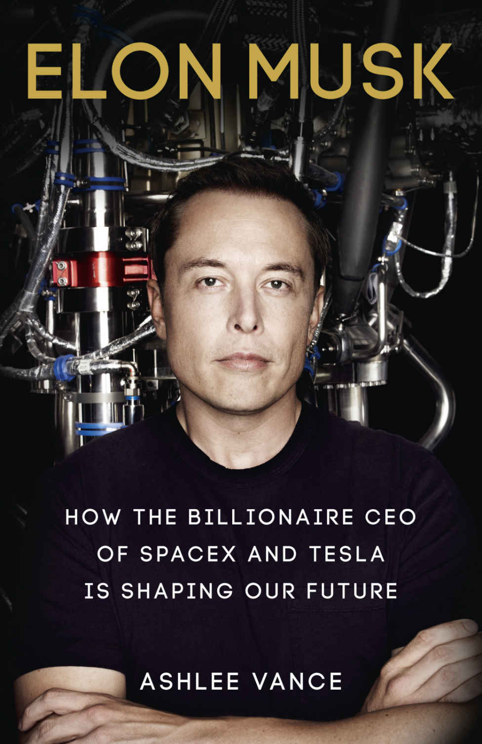 Elon Musk How The Billionaire Ceo Of Spacex And Tesla Is Shaping Our Future Vance