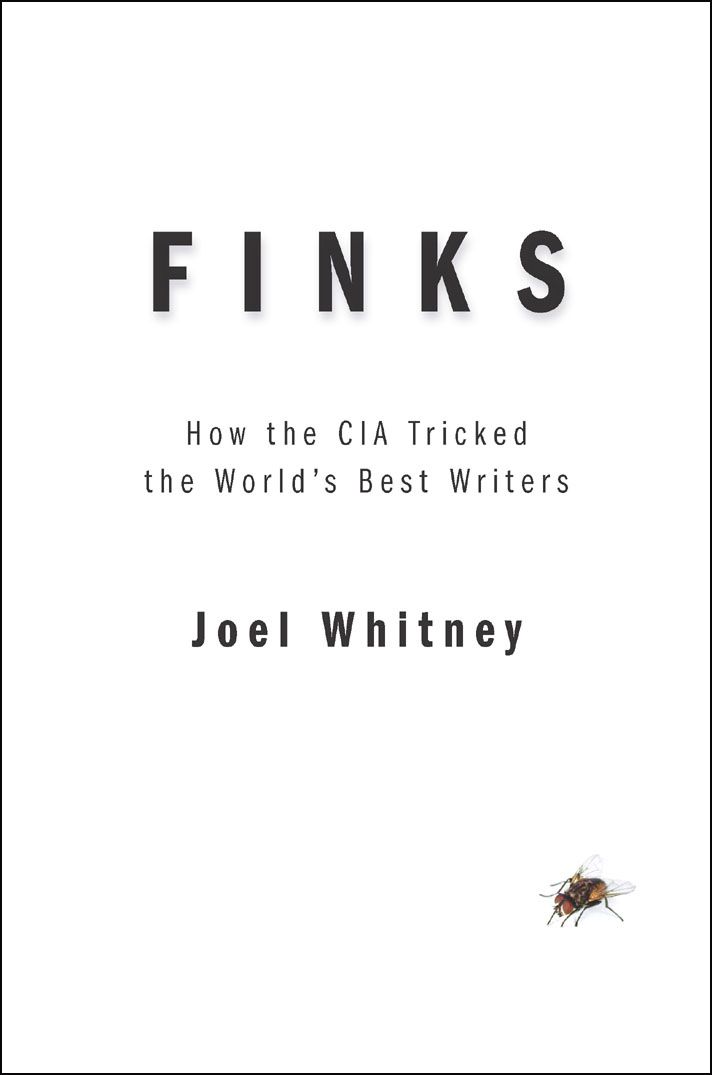Finks How The Cia Tricked The Worlds Best Writers Joel Whitney