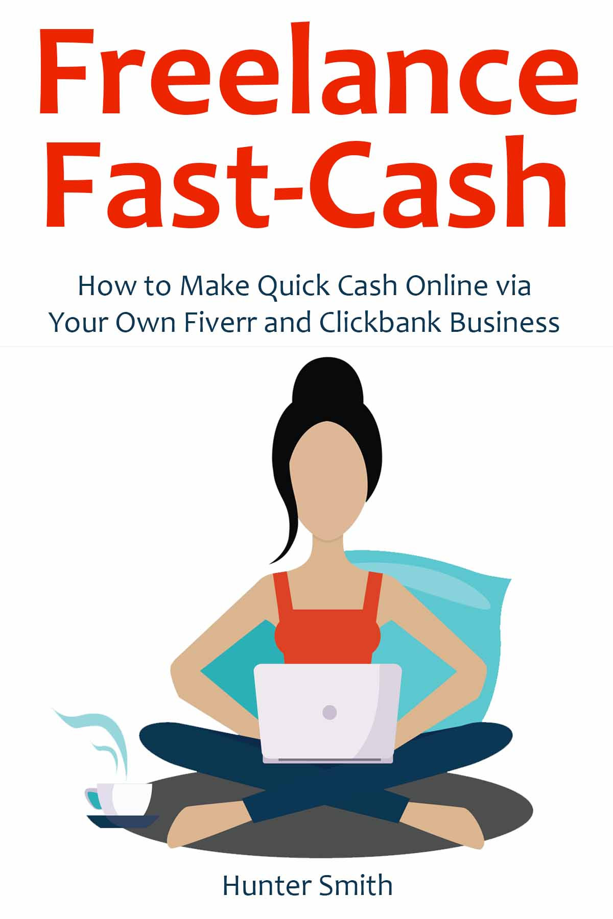 Freelance Fastcash How To Make Quick Cash Online Via Your Own Fiverr And Clickbank Business 2 In 1 Bundle Smith