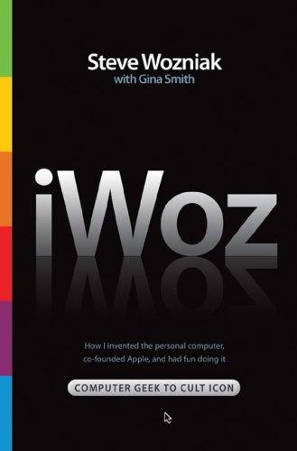 Iwoz Computer Geek To Cult Icon How I Invented The Personal Computer Cofounded Apple And Had Fun Doing It Steve Wozniak Gina Smith Chenjin5com