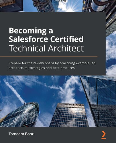Becoming A Salesforce Certified Technical Architect Prepare For The Review Board By Practicing Exampleled Architectural Strategies And Best Practices 1st Edition Tameem Bahri