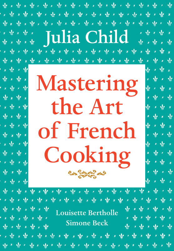 Mastering The Art Of French Cooking Volume 1 Julia Child