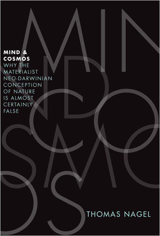 Mind And Cosmos Why The Materialist Neodarwinian Conception Of Nature Is Almost Certainly False Thomas Nagel